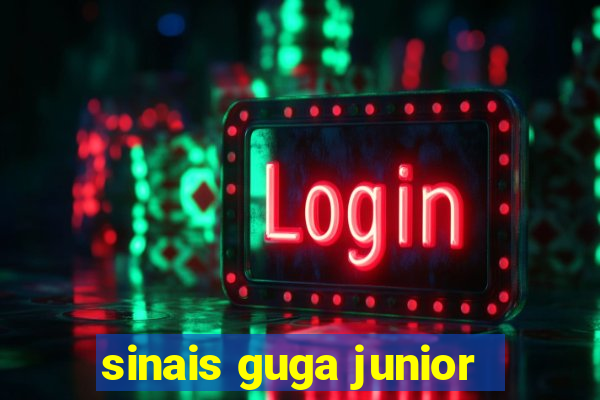 sinais guga junior